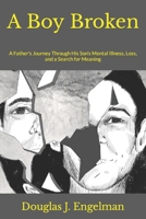 A Boy Broken: A Father's Journey Through His Son's Mental Illness, Loss, and a Search for Meaning B0C6W5JMK5 Book Cover