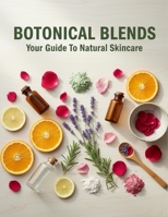 Botanical Blends: Your Guide To Natural Skincare B0FVS9V6VN Book Cover