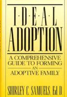 Ideal Adoption: A COMPREHENSIVE GUIDE TO FORMING AN ADOPTIVE FAMILY 0306433125 Book Cover