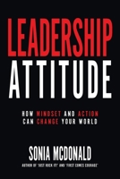 Leadership Attitude: How Mindset and Action can Change Your World 0994645201 Book Cover