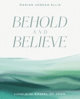 Behold and Believe: A Study of the Gospel of John with Video Access 1954020341 Book Cover