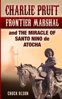 Charlie Pruit, Frontier Marshal and The Miracle of Santo Nino de Atocha 1985130807 Book Cover