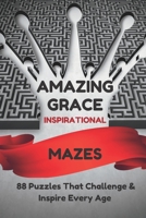 AMAZING GRACE Inspirational Mazes: 88 Puzzles That Challenge & Inspire Every Age B0CFZ862P4 Book Cover
