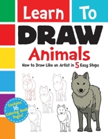 Learn to Draw Animals: How to Draw Like an Artist in 5 Easy Steps 1631582399 Book Cover