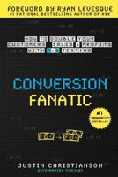 Conversion Fanatic: How to Double Your Customers, Sales and Profits with A/B Testing 1517383188 Book Cover