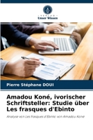 Amadou Koné, ivorischer Schriftsteller: Studie über Les frasques d'Ebinto: Analyse von Les frasques d'Ebinto von Amadou Koné 6204073125 Book Cover