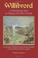 Willibrord: A Wandering Saint in Dialogue with his Friends 1888365471 Book Cover