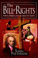 The Bill of Rights: Politics, Religion, and the Quest for Justice 0595313981 Book Cover