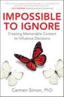 Impossible to Ignore: Creating Memorable Content to Influence Decisions 1259584135 Book Cover