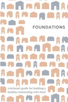 Foundations: A kickstart guide for building a balanced relationship with food, exercise, and your body B086B9W1DD Book Cover