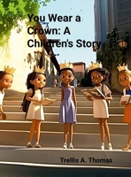 You Wear A Crown: A Children's Story 1300212128 Book Cover