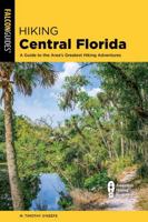 Hiking Central Florida: A Guide to the Area's Greatest Hiking Adventures 1493080040 Book Cover
