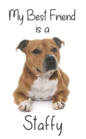 My best Friend is a Staffy: Staffordshire Bull Terrier 8” x 5” Blank lined Journal Notebook 120 College Ruled Pages (Best Friends) 1712591908 Book Cover