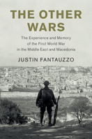 The Other Wars: The Experience and Memory of the First World War in the Middle East and Macedonia 1108749097 Book Cover