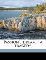 Passion's Dream: A Tragedy... 127577024X Book Cover