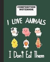 Composition Notebook - I Love Animals i don't eat them: Funny vegetarian gift wide ruled notebook for animals lovers and vegetarians for school college notes 1677344083 Book Cover