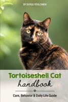 Tortoiseshell Cat Handbook: Care, Behavior & Daily Life Guide/A Complete Guide to Care, Personality, Health, Nutrition, Training, and Understanding ... Care & Natural History Handbook Series) B0H494YJD6 Book Cover