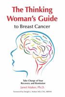 The Thinking Woman's Guide to Breast Cancer: Take Charge of Your Recovery and Remission 0997661917 Book Cover