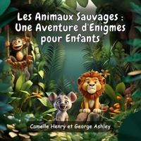 Les Animaux Sauvages: Une Aventure d'Énigmes pour Enfants B0CDNMRK8M Book Cover