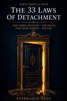 The 33 Laws of Detachment: Parts Three & Four — Recovery — The Shock / Rebirth — The Rise B0H2CGFKX4 Book Cover