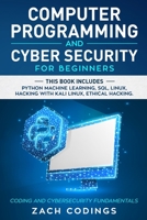 Computer Programming and Cyber Security for Beginners: This Book Includes: Python Machine Learning, SQL, Linux, Hacking with Kali Linux, Ethical Hacking. Coding and Cybersecurity Fundamentals. 1801091447 Book Cover