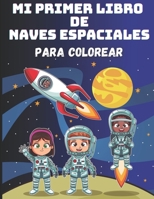 Mi Primer Libro de Naves Espaciales para Colorear: 50 Páginas del Universo para Niños: Cohetes, Planetas, Espacio Exterior, Astronautas, Ovnis, Sistema Solar B08WZLZ48G Book Cover