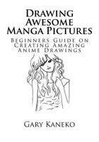 Drawing Awesome Manga Pictures: Beginners Guide on Creating Amazing Anime Drawings (Anime art Book 1) 1533130248 Book Cover