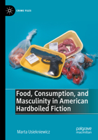 Food, Consumption, and Masculinity in American Hardboiled Fiction 303129159X Book Cover