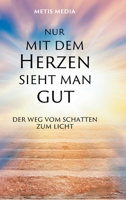 Nur mit dem Herzen sieht man gut: Der Weg vom Schatten zum Licht 334716654X Book Cover