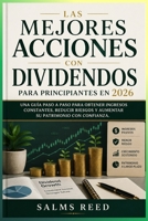 Las Mejores Acciones con Dividendos para Principiantes en 2026: Una guía paso a paso para obtener ingresos constantes, reducir riesgos y aumentar su patrimonio con confianza. (Spanish Edition) B0H2947RSQ Book Cover