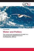 Water and Politics: The communal management of water in a marginalised neighbourhood of Cochabamba, Bolivia 620215151X Book Cover