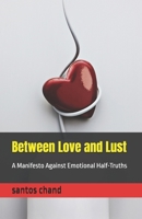 Between Love and Lust: A Manifesto Against Emotional Half-Truths B0GP6TCDLJ Book Cover