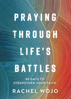 Praying Through Life's Battles: 90 Days to Strengthen Your Faith 0736992537 Book Cover