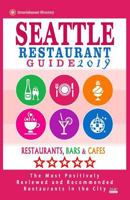 Seattle Restaurant Guide 2019: Best Rated Restaurants in Seattle, Washington - 500 Restaurants, Bars and Cafés recommended for Visitors, 2019 1721131892 Book Cover