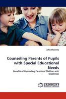 Counseling Parents of Pupils with Special Educational Needs: Benefits of Counseling Parents of Children with Disabilities 3838344650 Book Cover