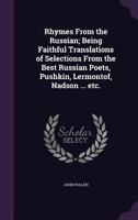 Rhymes From the Russian; Being Faithful Translations of Selections From the Best Russian Poets, Pushkin, Lermontof, Nadson ... etc. 1347380671 Book Cover