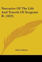 Narrative Of The Life And Travels Of Sergeant B- 1104357836 Book Cover