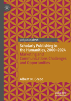 Scholarly Publishing in the Humanities, 2000-2024: Marketing and Communications Challenges and Opportunities (Marketing and Communication in Higher Education) 3031661729 Book Cover