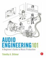 Audio Engineering 101: A Beginner's Guide to Music Production 0240819152 Book Cover
