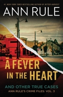 A Fever in the Heart : Ann Rule's Crime Files, Volume III
