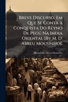 Breve Discurso, Em Que Se Conta a Conquista Do Reyno De PegÃ° Na India Oriental [By M. D' Abreu Mousinho]. 1023869497 Book Cover