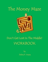 The Money Maze - Don't Get Lost In The Middle Workbook 1105618897 Book Cover