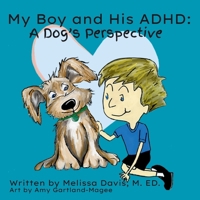 My Boy and His ADHD: A Dog's Perspective: A Dog's Perspective B0GT2GD4PB Book Cover