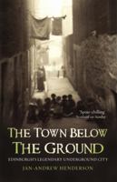 The Town Below the Ground: Edinburgh's Legendary Undgerground City 1840182318 Book Cover