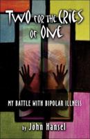 Two for the Cries of One: My Battle with Bipolar Illness 142416463X Book Cover