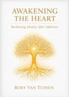 Awakening The Heart: Reclaiming Identity After Addiction B0GZKST54G Book Cover