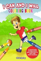 I Can And I Will: Coloring Book: A Fun & Motivational Coloring Book For Kids B0849WSK56 Book Cover