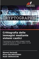 Crittografia delle immagini mediante sistemi caotici: Trasmissione sicura delle immagini tramite crittografia basata su sistemi caotici 1-D nei sistemi di comunicazione (Italian Edition) 6207482883 Book Cover