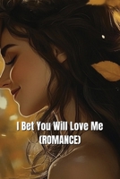 I Bet You Will Love Me (ROMANCE) B0DS6GT4C4 Book Cover
