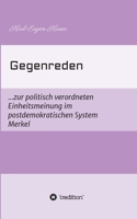 Gegenreden: ...zur politisch-korrekten Einheitsmeinung im postdemokratischen System Merkel 334710417X Book Cover